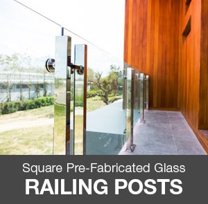 Glass Railing Systems - Pre-Fabricated Square Posts