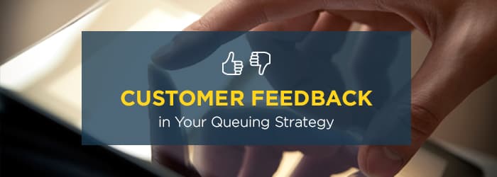 How to Loop Customer Feedback into Your Queuing Strategy