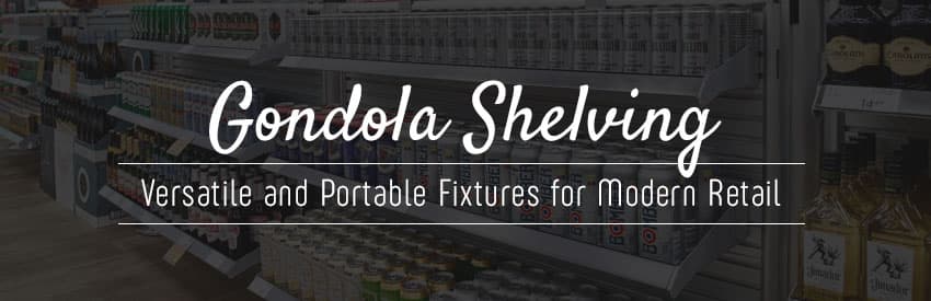 Gondola Shelving: Versatile and Portable Fixtures for Modern Retail