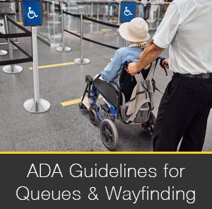 ADA Guidelines for Queues & Wayfinding